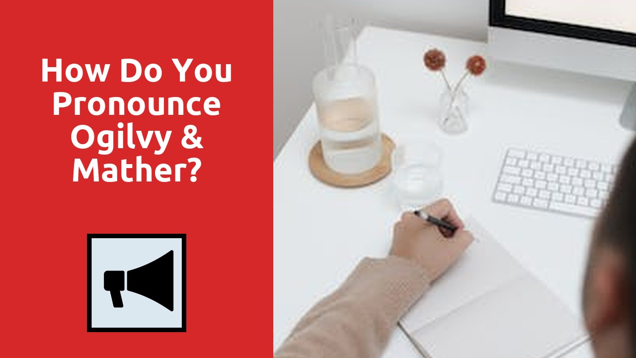 How Do You Pronounce Ogilvy & Mather?