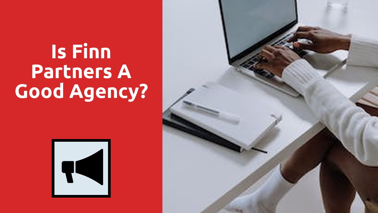 Is Finn Partners A Good Agency?