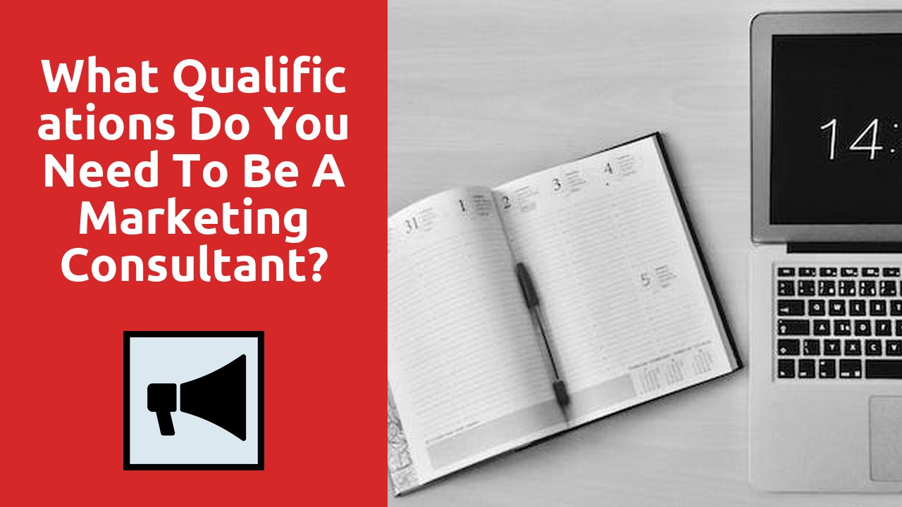 What Qualifications Do You Need To Be A Marketing Consultant?