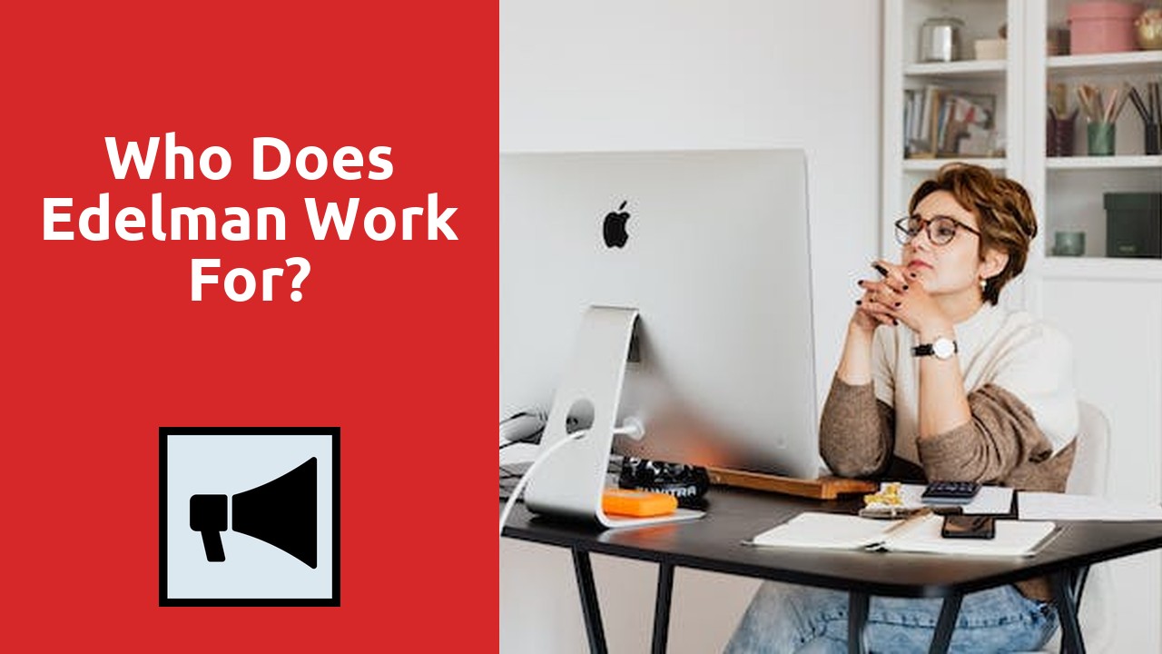 Who Does Edelman Work For?
